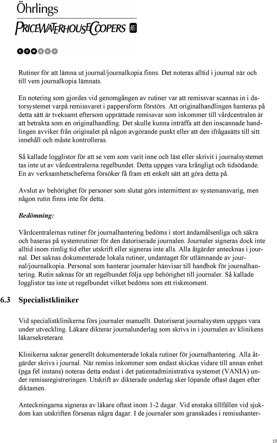 Att originalhandlingen hanteras på detta sätt är tveksamt eftersom upprättade remissvar som inkommer till vårdcentralen är att betrakta som en originalhandling.