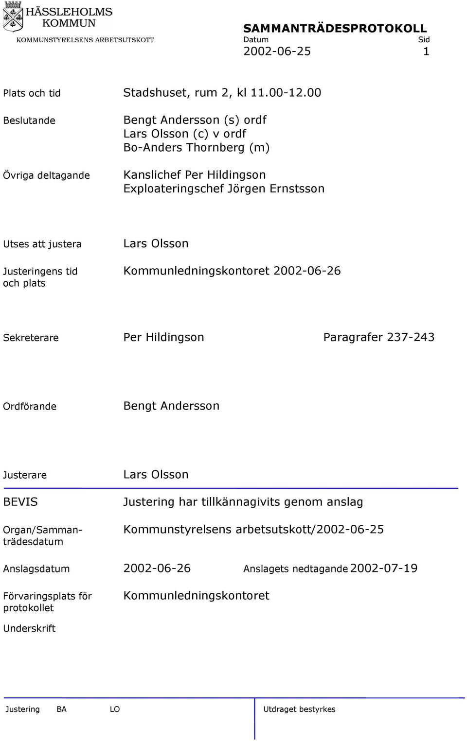 Ernstsson Utses att justera Lars Olsson Justeringens tid Kommunledningskontoret 2002-06-26 och plats Sekreterare Per Hildingson Paragrafer 237-243 Ordförande