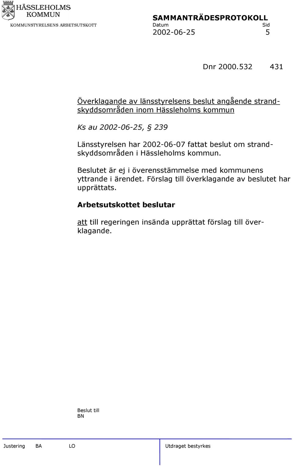 2002-06-25, 239 Länsstyrelsen har 2002-06-07 fattat beslut om strandskyddsområden i Hässleholms kommun.