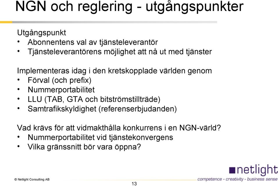 Nummerportabilitet LLU (TAB, GTA och bitströmstillträde) Samtrafikskyldighet (referenserbjudanden) Vad krävs