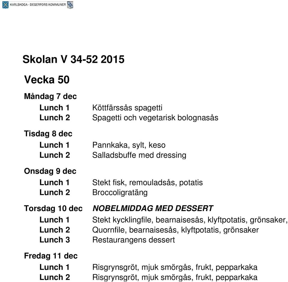 NOBELMIDDAG MED DESSERT Stekt kycklingfile, bearnaisesås, klyftpotatis, grönsaker, Quornfile, bearnaisesås,