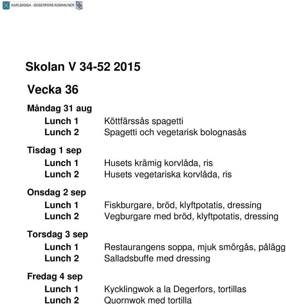 Fiskburgare, bröd, klyftpotatis, dressing Vegburgare med bröd, klyftpotatis, dressing Restaurangens