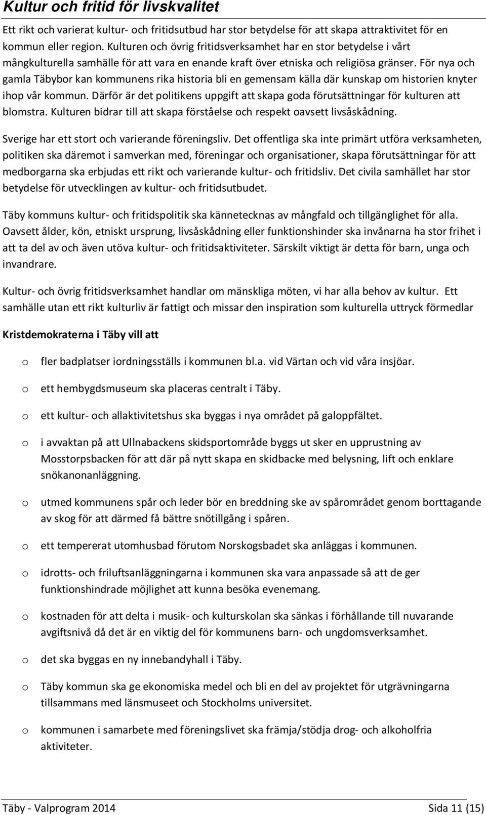 För nya och gamla Täbybor kan kommunens rika historia bli en gemensam källa där kunskap om historien knyter ihop vår kommun.