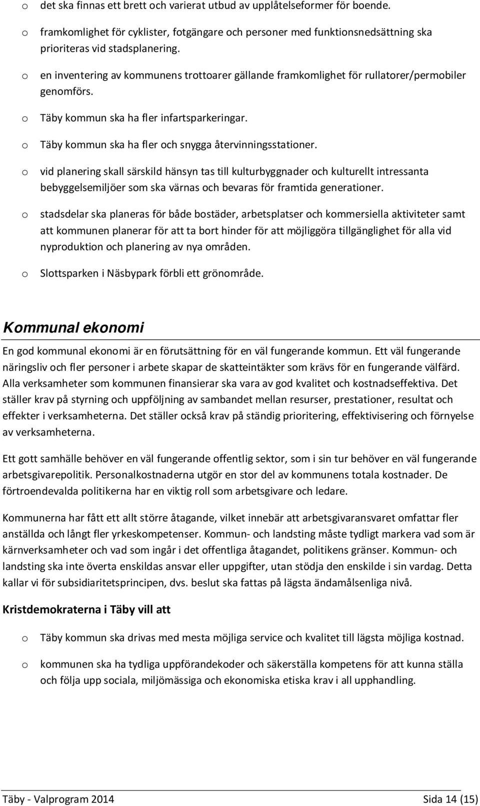 o Täby kommun ska ha fler och snygga återvinningsstationer.