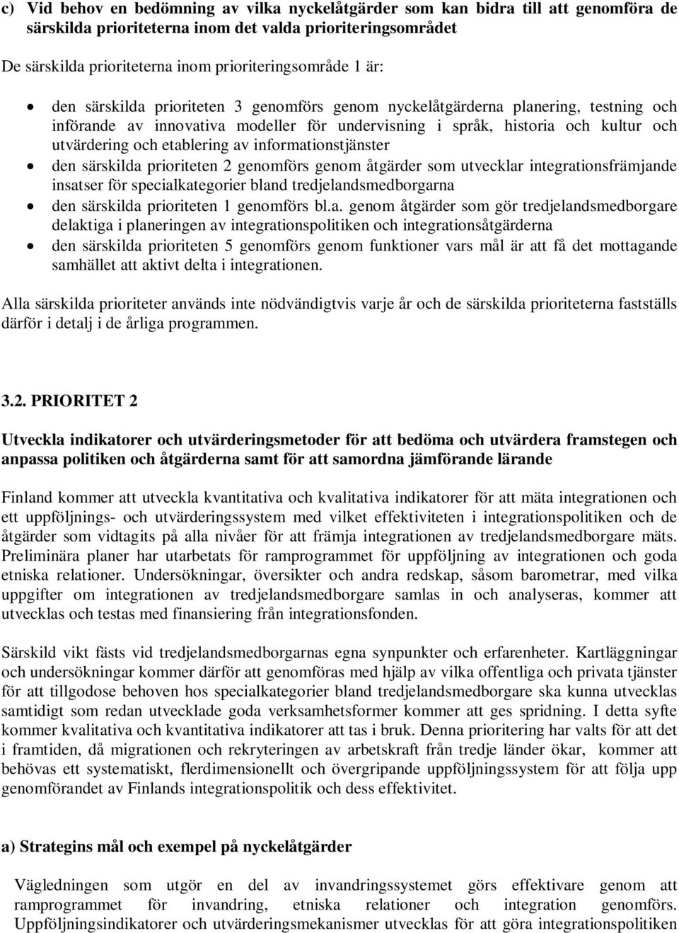 av informationstjänster den särskilda prioriteten 2 genomförs genom åtgärder som utvecklar integrationsfrämjande insatser för specialkategorier bland tredjelandsmedborgarna den särskilda prioriteten