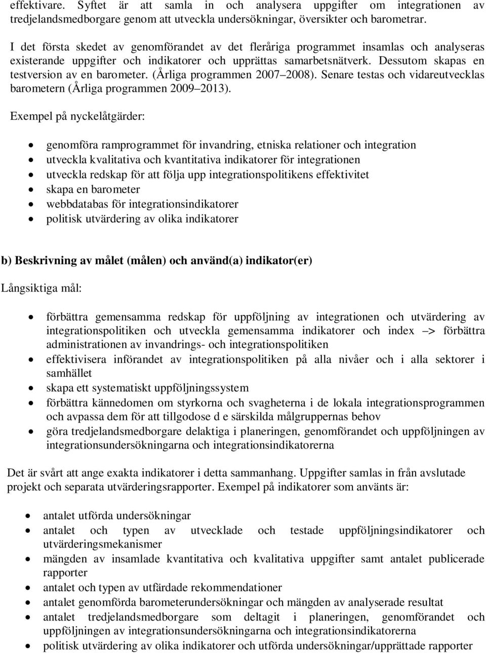 Dessutom skapas en testversion av en barometer. (Årliga programmen 2007 2008). Senare testas och vidareutvecklas barometern (Årliga programmen 2009 2013).