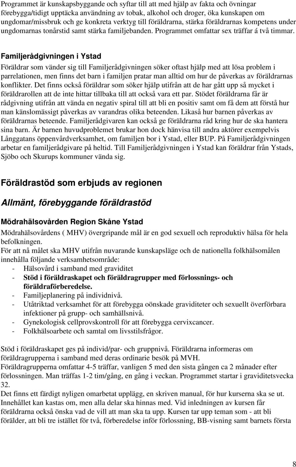 Ljunits landskommun Skrby Knickarp Rgla Kom igng med Hittamklare! Gr en bostadsvrdering Det finns sex frskolor i nrheten. 6 161 meter frn Killerdsvgen 219 Skne ln, Ystad - patient-survey.net