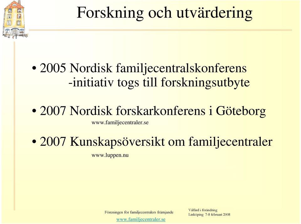 forskningsutbyte 2007 Nordisk forskarkonferens i