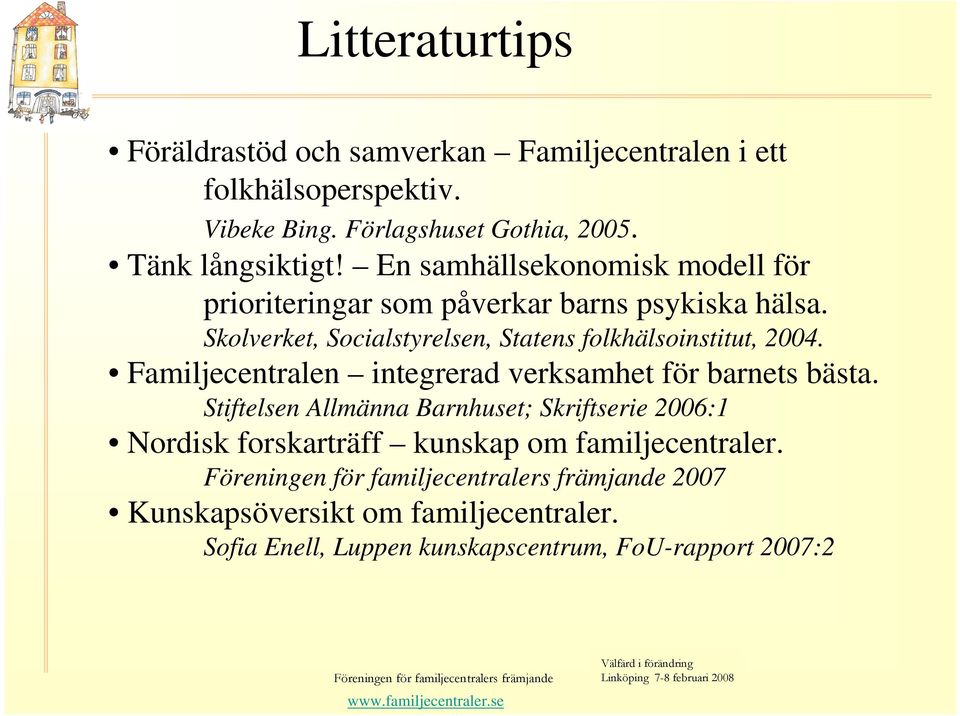 Familjecentralen integrerad verksamhet för barnets bästa. Stiftelsen Allmänna Barnhuset; Skriftserie 2006:1 Nordisk forskarträff kunskap om familjecentraler.