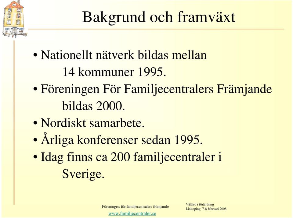 Föreningen För Familjecentralers Främjande bildas 2000.