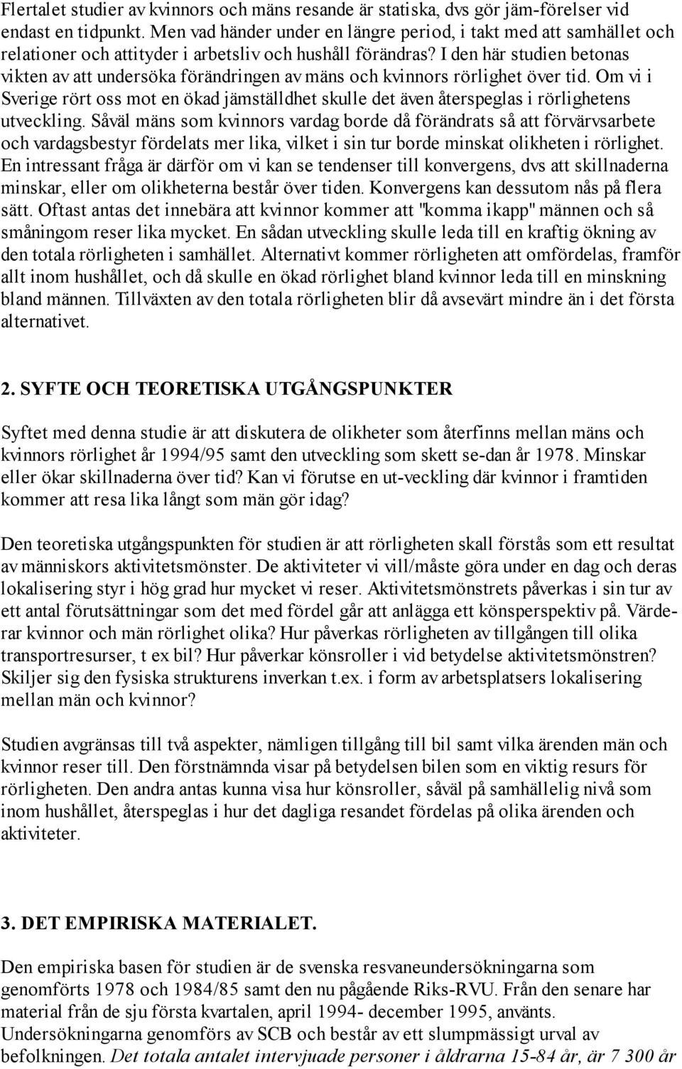 I den här studien betonas vikten av att undersöka förändringen av mäns och kvinnors rörlighet över tid.