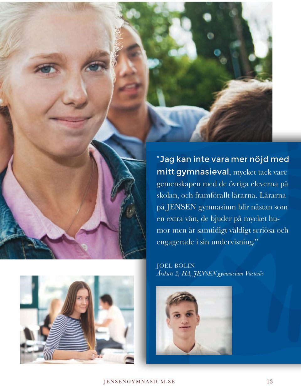 Lärarna på JENSEN gymnasium blir nästan som en extra vän, de bjuder på mycket humor men är