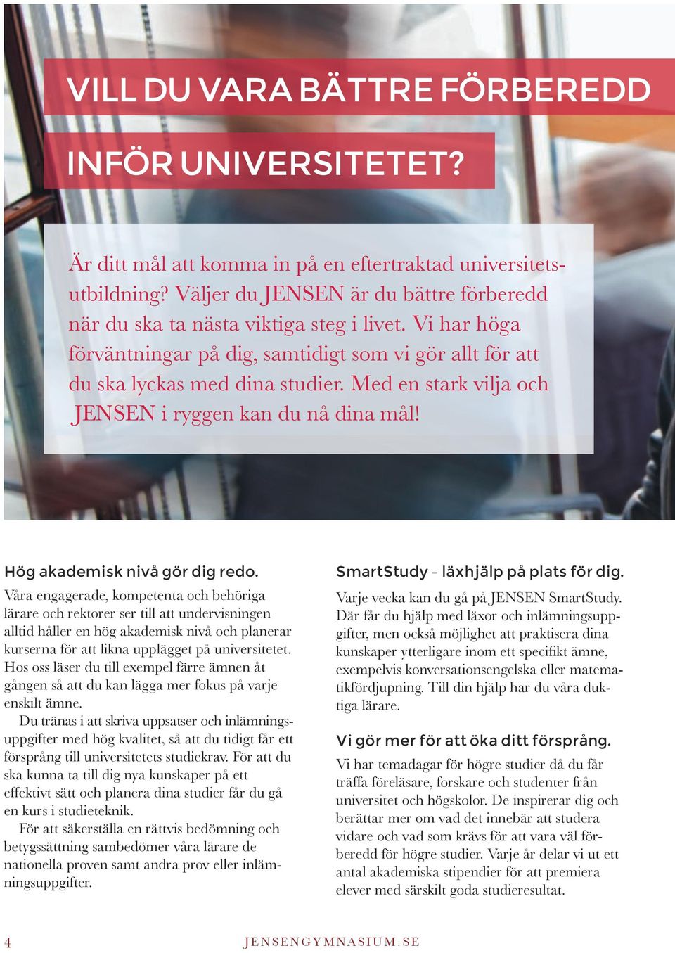 Våra engagerade, kompetenta och behöriga lärare och rektorer ser till att undervisningen alltid håller en hög akademisk nivå och planerar kurserna för att likna upplägget på universitetet.