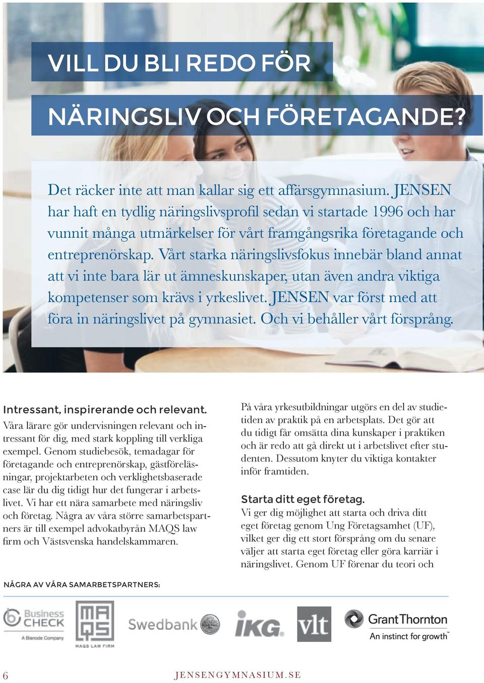 Vårt starka näringslivsfokus innebär bland annat att vi inte bara lär ut ämneskunskaper, utan även andra viktiga kompetenser som krävs i yrkeslivet.