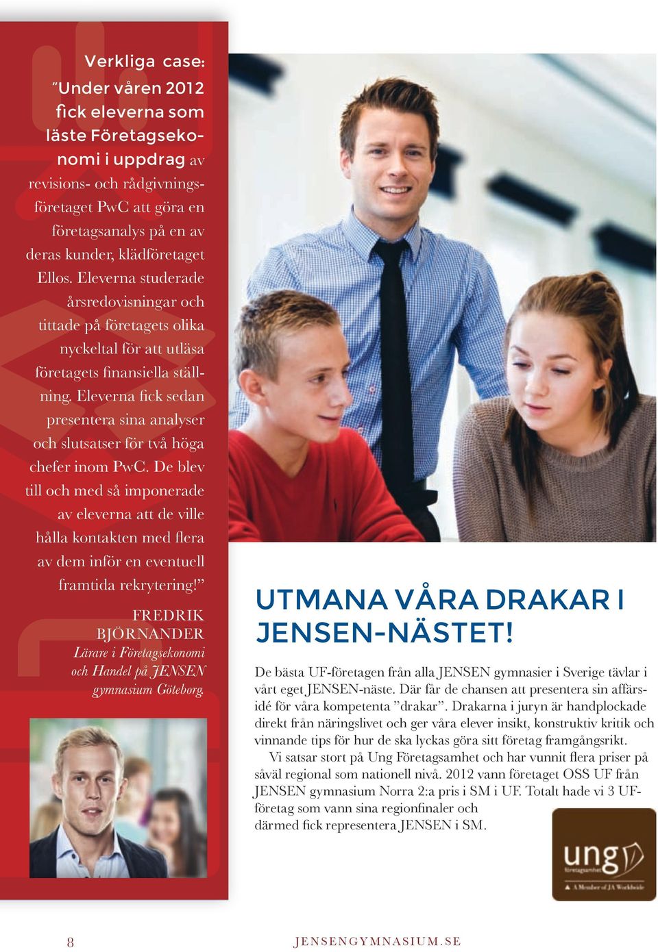 Eleverna fick sedan presentera sina analyser och slutsatser för två höga chefer inom PwC.