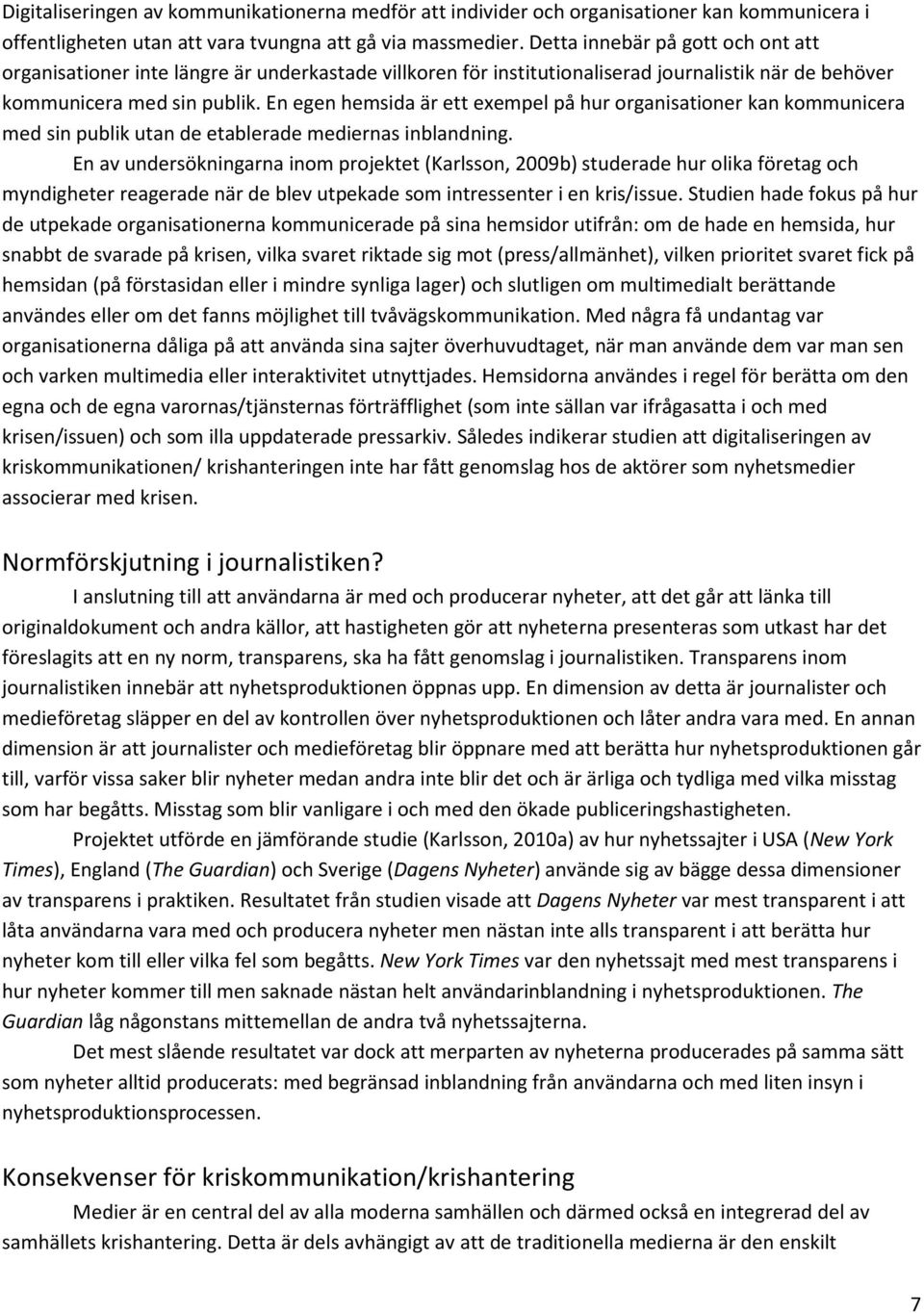 En egen hemsida är ett exempel på hur organisationer kan kommunicera med sin publik utan de etablerade mediernas inblandning.