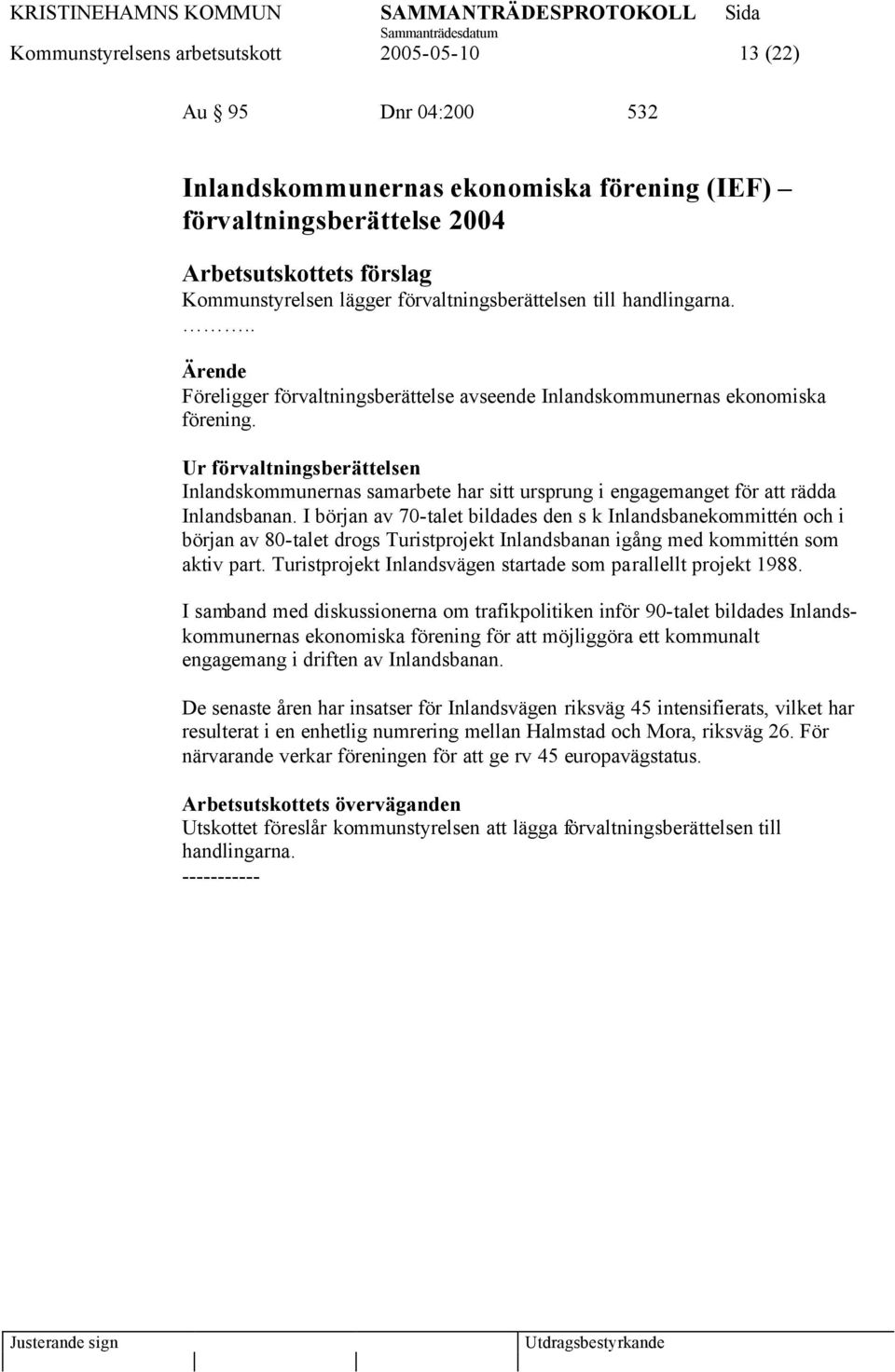 Ur förvaltningsberättelsen Inlandskommunernas samarbete har sitt ursprung i engagemanget för att rädda Inlandsbanan.