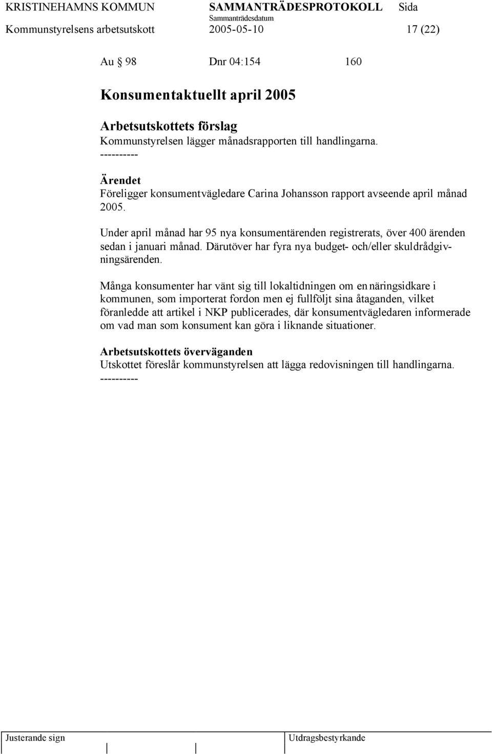 Därutöver har fyra nya budget- och/eller skuldrådgivningsärenden.