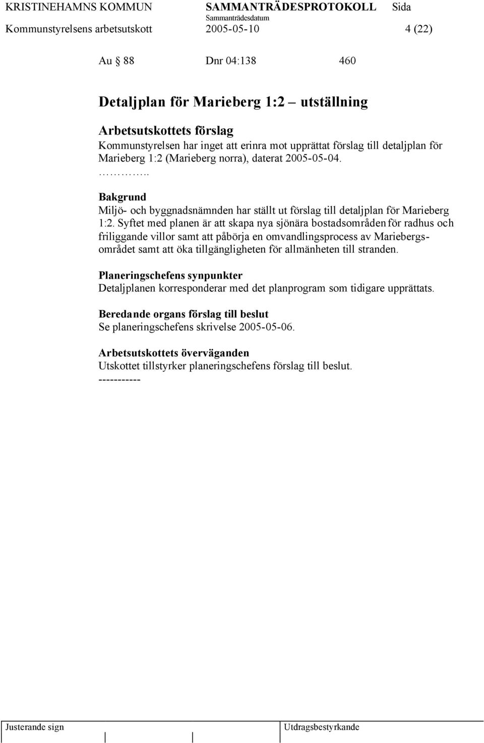 Syftet med planen är att skapa nya sjönära bostadsområden för radhus och friliggande villor samt att påbörja en omvandlingsprocess av Mariebergsområdet samt att öka tillgängligheten för allmänheten