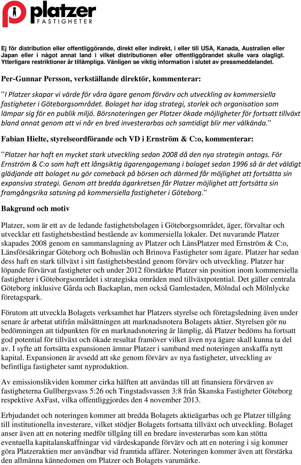 Börsnoteringen ger Platzer ökade möjligheter för fortsatt tillväxt bland annat genom att vi når en bred investerarbas och samtidigt blir mer välkända.