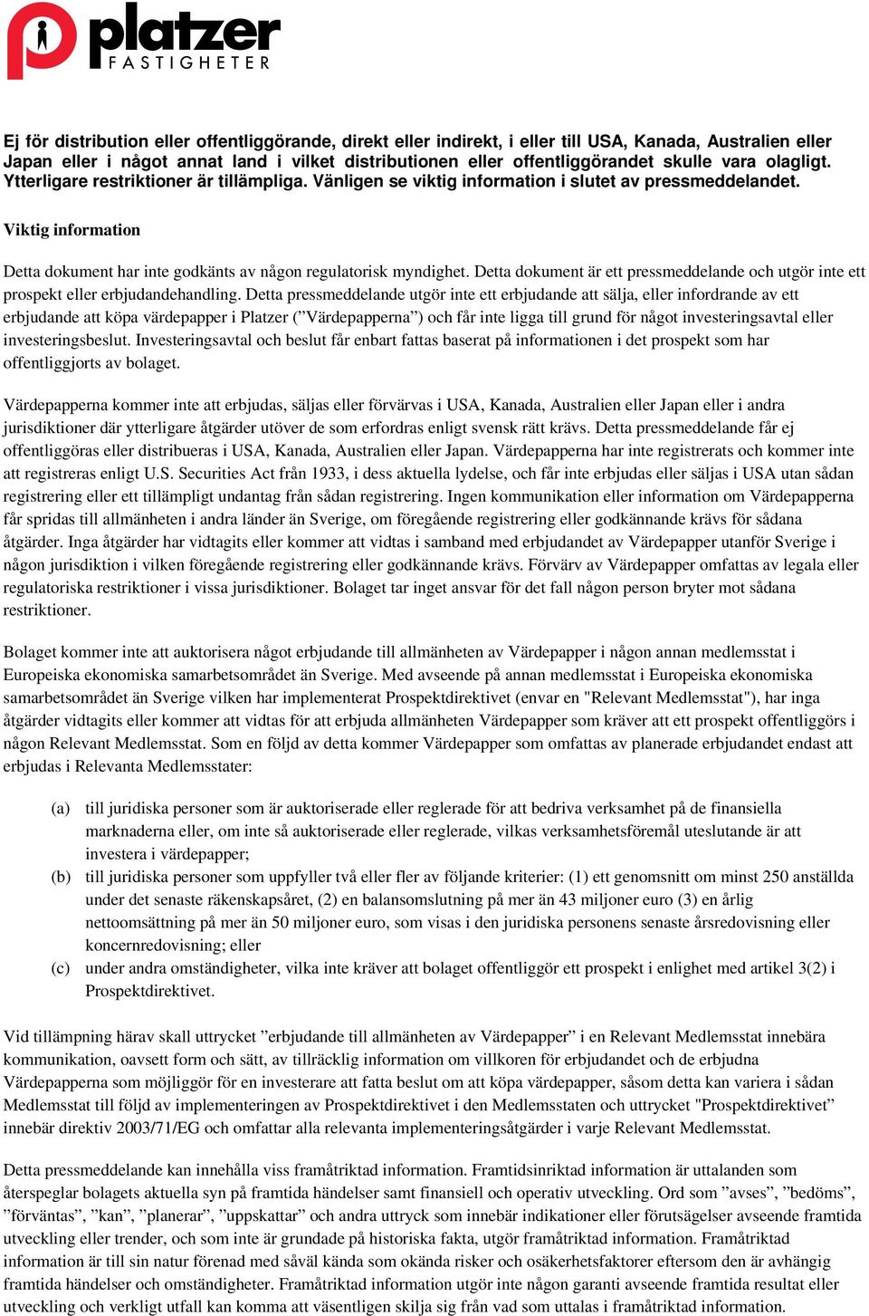 investeringsavtal eller investeringsbeslut. Investeringsavtal och beslut får enbart fattas baserat på informationen i det prospekt som har offentliggjorts av bolaget.