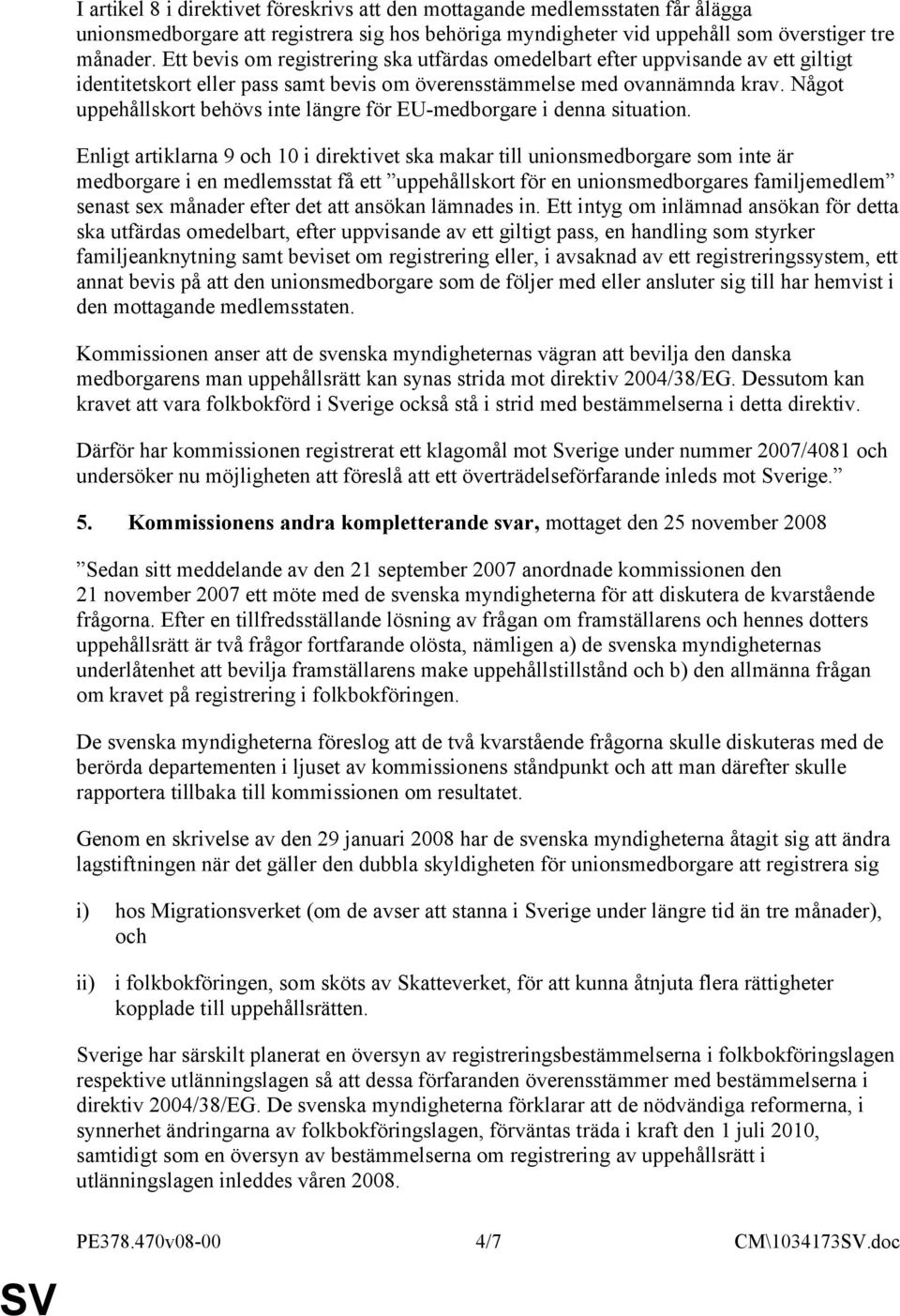 Något uppehållskort behövs inte längre för EU-medborgare i denna situation.