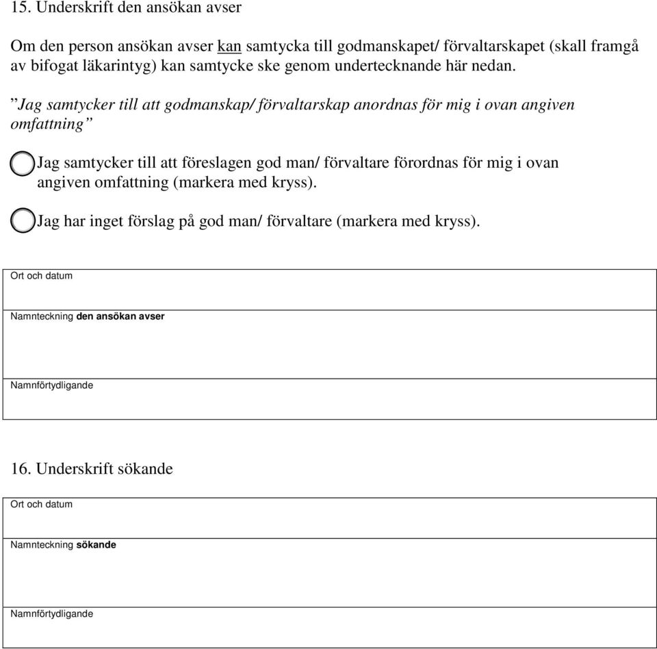 Jag samtycker till att godmanskap/ förvaltarskap anordnas för mig i ovan angiven omfattning Jag samtycker till att föreslagen god man/ förvaltare