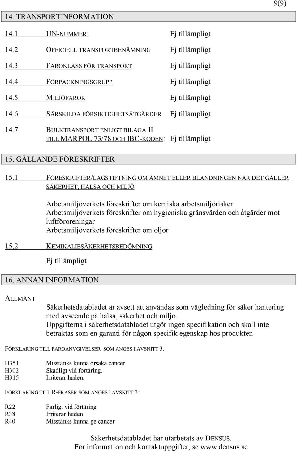 .6. SÄRSKILDA FÖRSIKTIGHETSÅTGÄRDER Ej tillämpligt 14