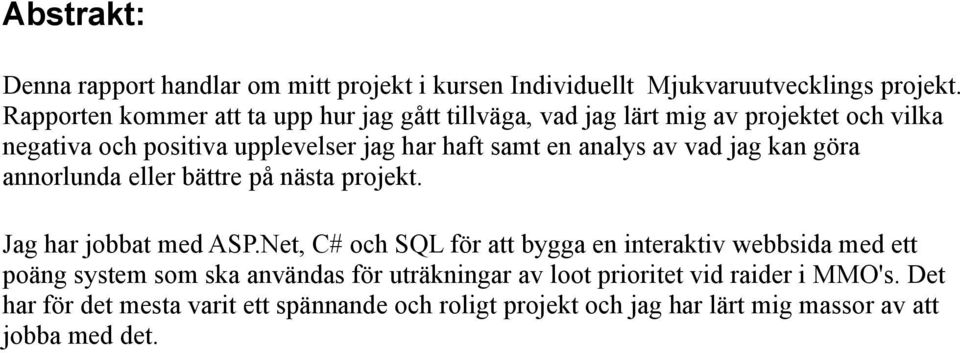 analys av vad jag kan göra annorlunda eller bättre på nästa projekt. Jag har jobbat med ASP.