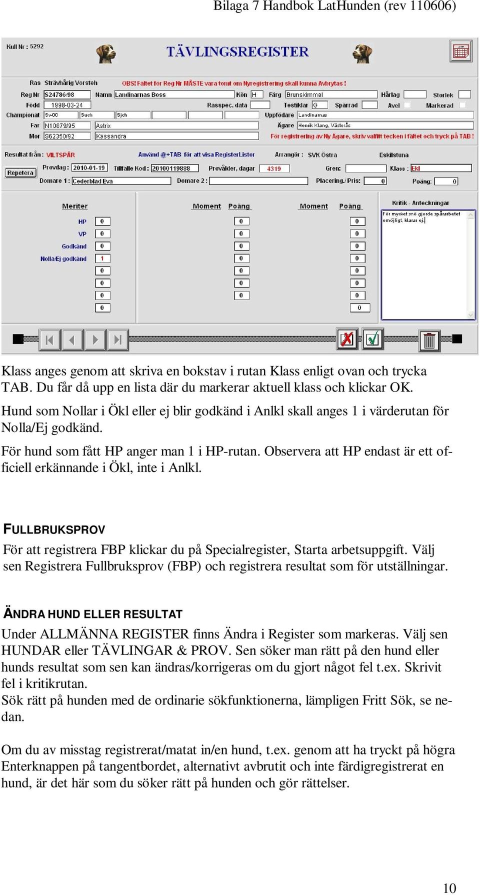 Observera att HP endast är ett officiell erkännande i Ökl, inte i Anlkl. FULLBRUKSPROV För att registrera FBP klickar du på Specialregister, Starta arbetsuppgift.