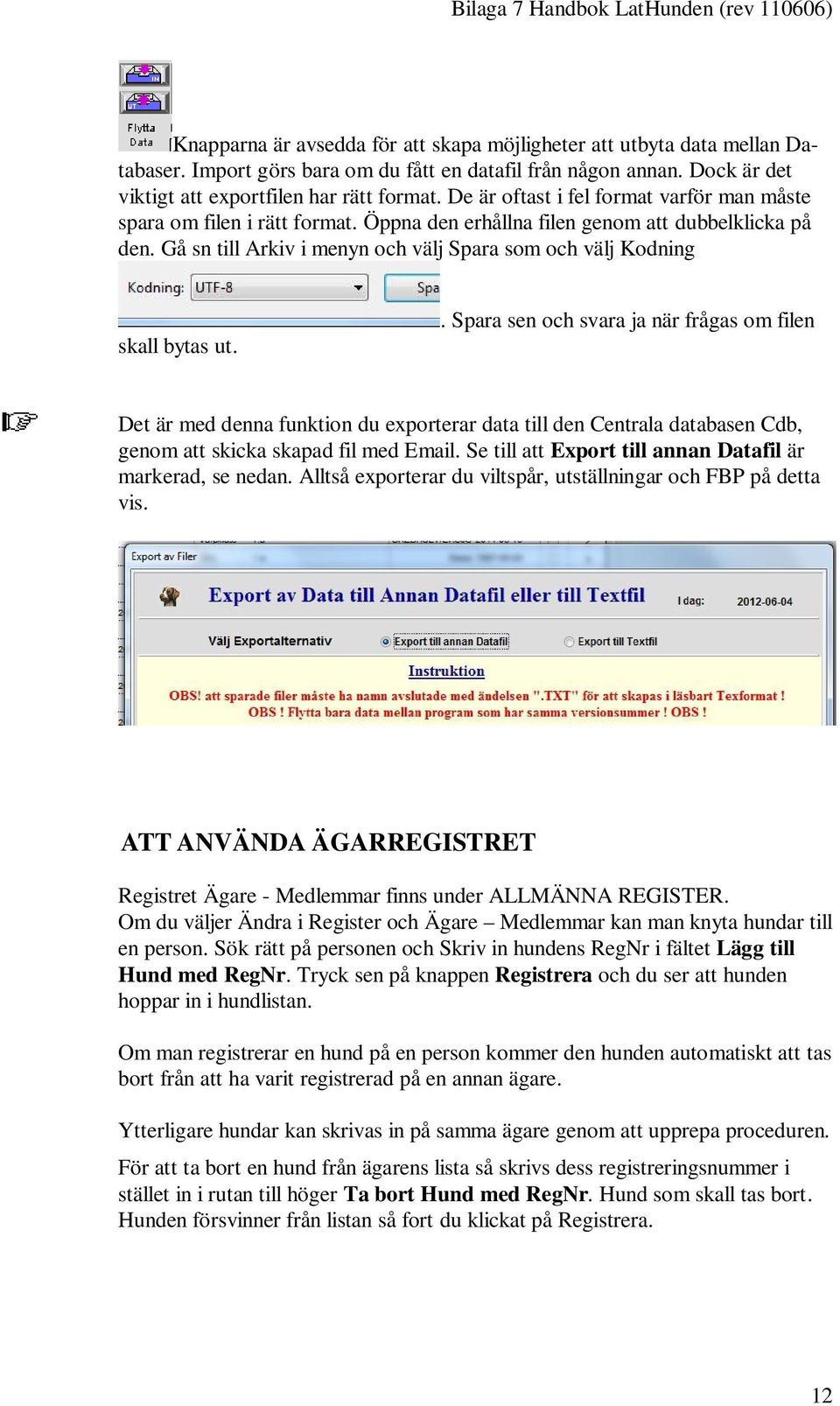 Gå sn till Arkiv i menyn och välj Spara som och välj Kodning skall bytas ut.