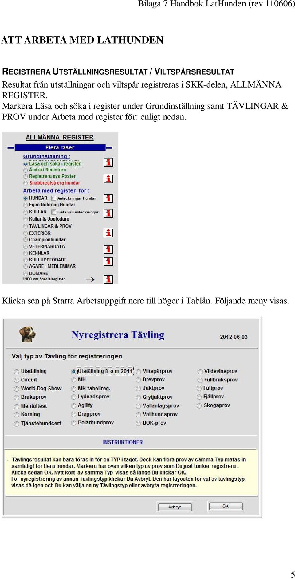 Markera Läsa och söka i register under Grundinställning samt TÄVLINGAR & PROV under Arbeta