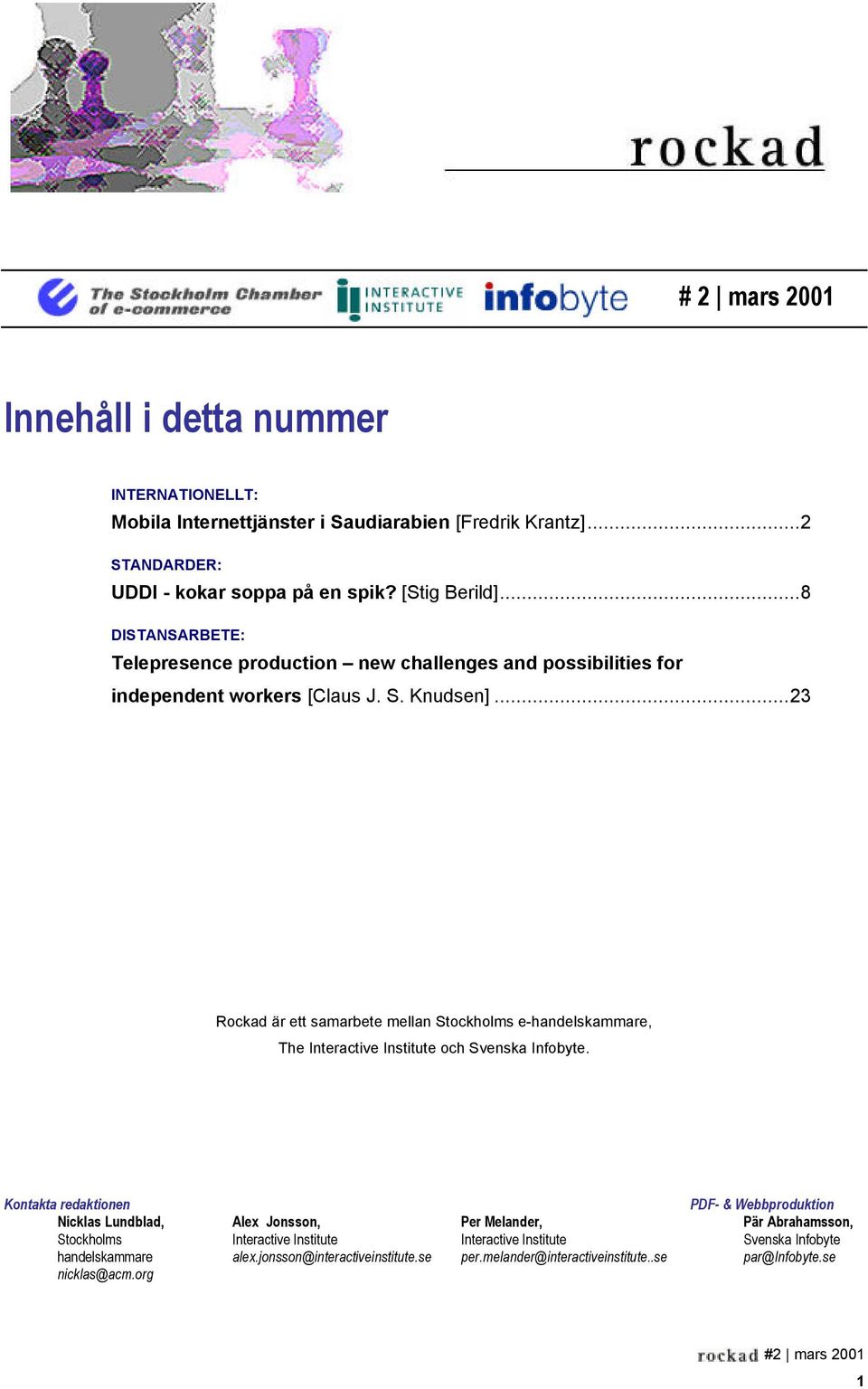 ..23 Rockad är ett samarbete mellan Stockholms e-handelskammare, The Interactive Institute och Svenska Infobyte.