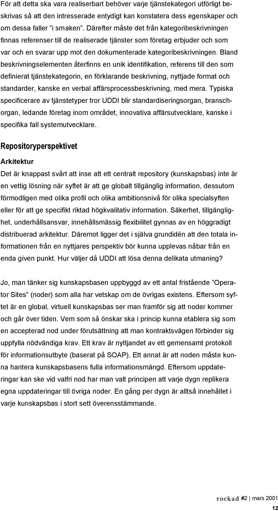 Bland beskrivningselementen återfinns en unik identifikation, referens till den som definierat tjänstekategorin, en förklarande beskrivning, nyttjade format och standarder, kanske en verbal