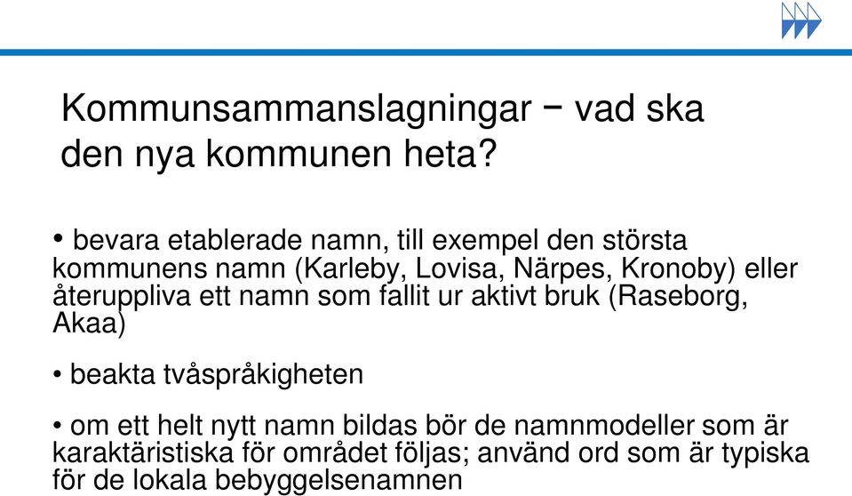 eller återuppliva ett namn som fallit ur aktivt bruk (Raseborg, Akaa) beakta tvåspråkigheten om