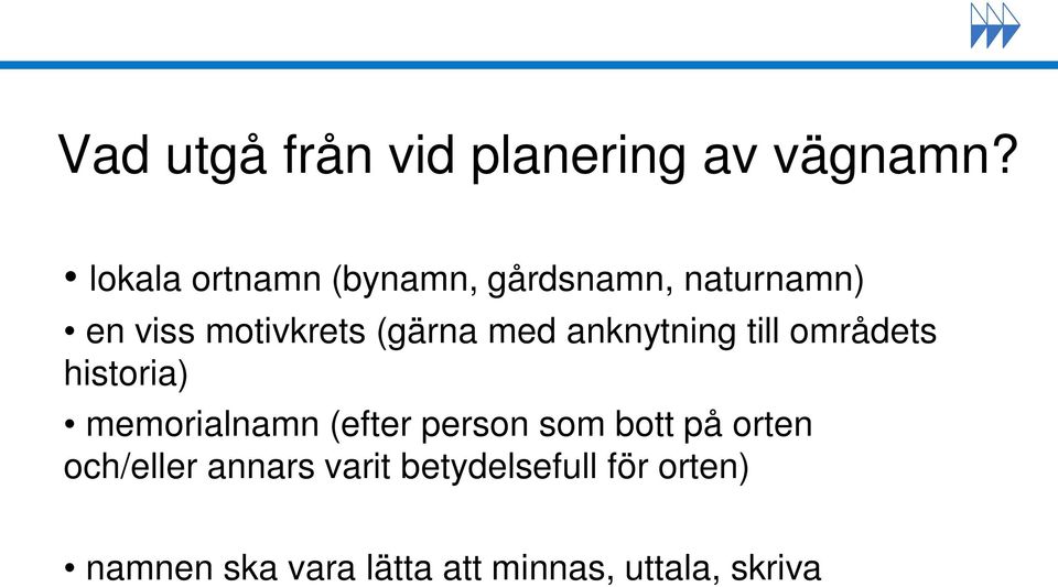 med anknytning till områdets historia) memorialnamn (efter person som
