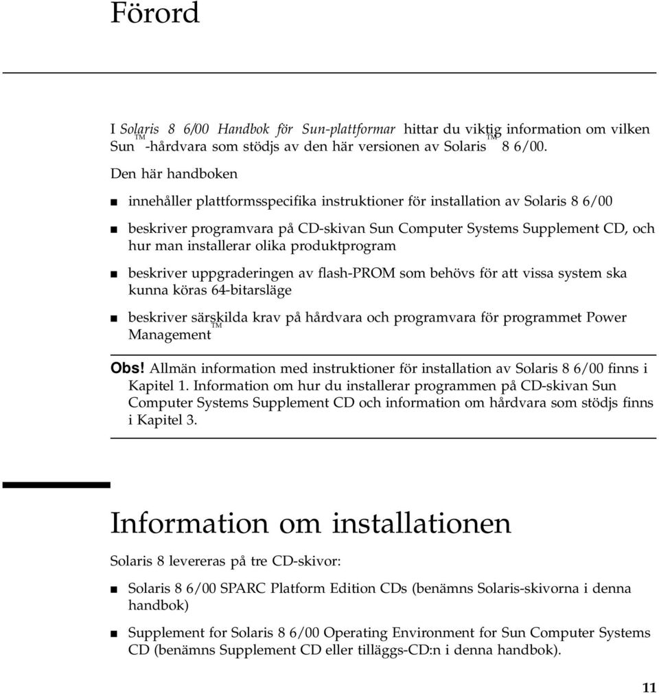 olika produktprogram 4 beskriver uppgraderingen av flash-prom som behövs för att vissa system ska kunna köras 64-bitarsläge 4 beskriver särskilda krav på hårdvara och programvara för programmet Power