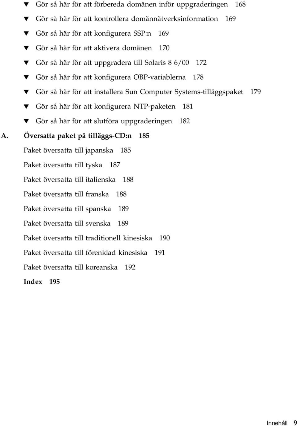 så här för att konfigurera NTP-paketen 181 H Gör så här för att slutföra uppgraderingen 182 A.
