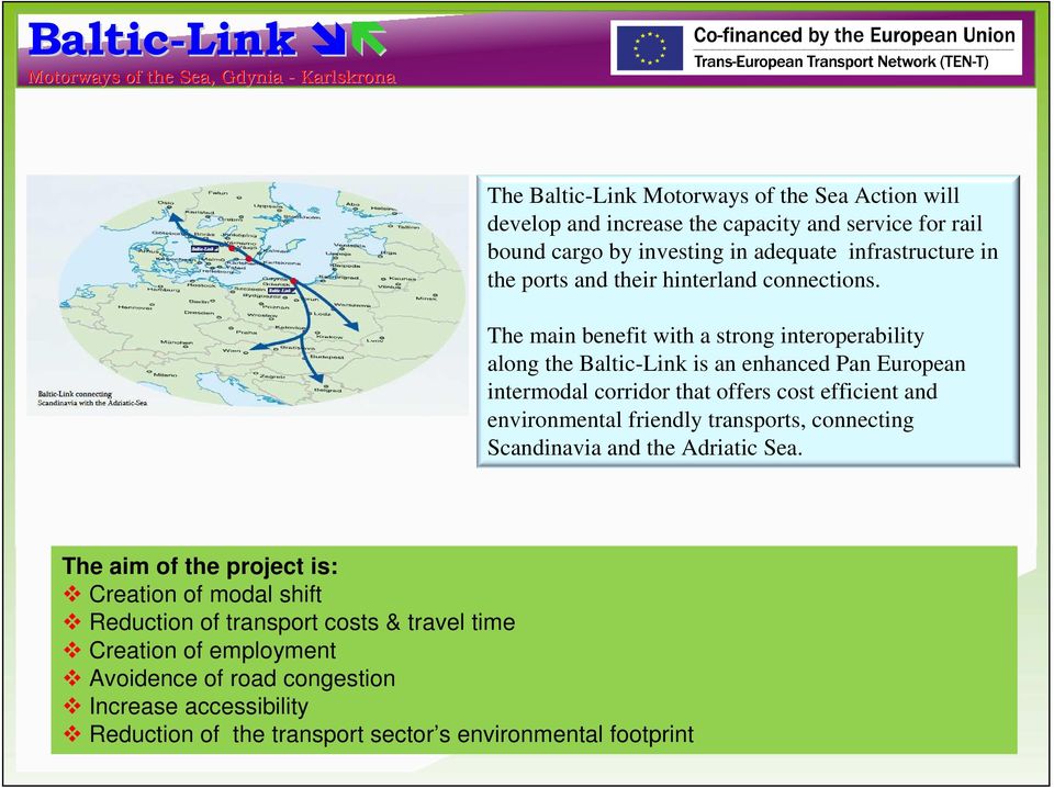The main benefit with a strong interoperability along the Baltic-Link is an enhanced Pan European intermodal corridor that offers cost efficient and environmental