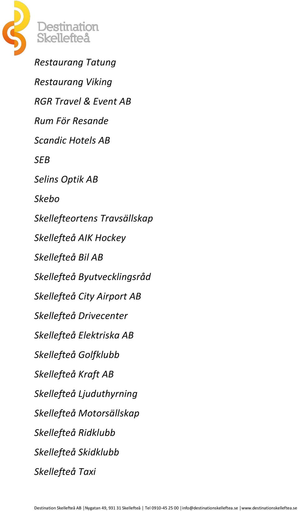 Skellefteå City Airport AB Skellefteå Drivecenter Skellefteå Elektriska AB Skellefteå Golfklubb Skellefteå