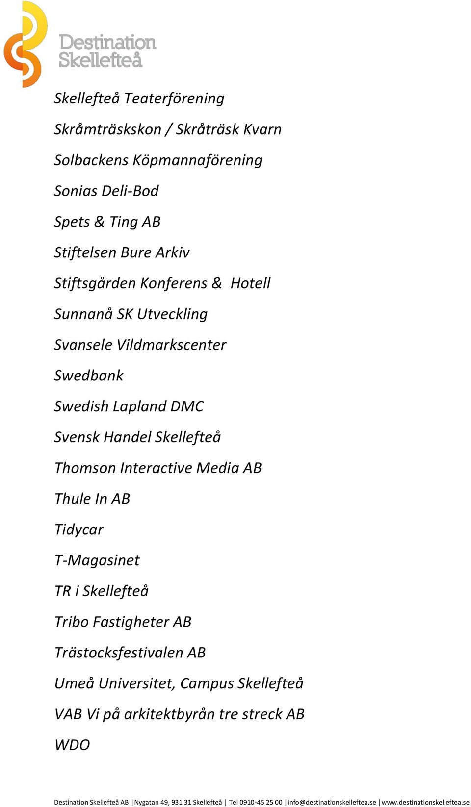 Swedish Lapland DMC Svensk Handel Skellefteå Thomson Interactive Media AB Thule In AB Tidycar T-Magasinet TR i