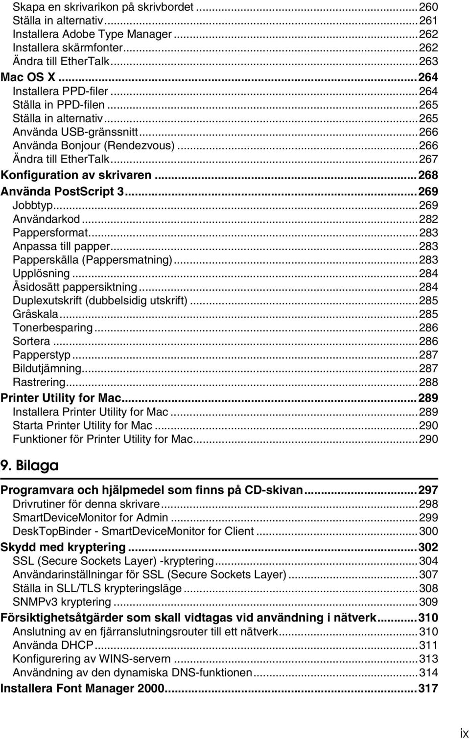 ..268 Använda PostScript 3...269 Jobbtyp...269 Användarkod...282 Pappersformat...283 Anpassa till papper...283 Papperskälla (Pappersmatning)...283 Upplösning...284 Åsidosätt pappersiktning.