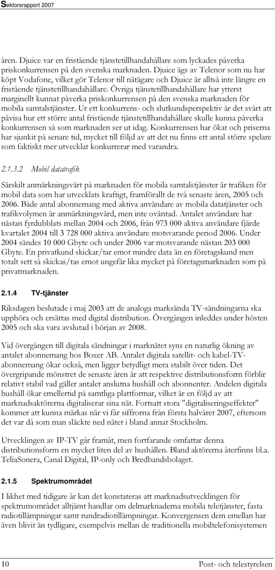 Övriga tjänstetillhandahållare har ytterst marginellt kunnat påverka priskonkurrensen på den svenska marknaden för mobila samtalstjänster.