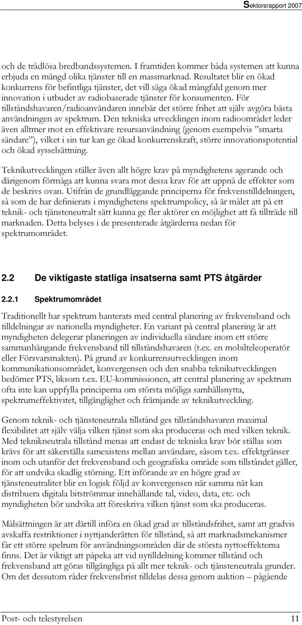 För tillståndshavaren/radioanvändaren innebär det större frihet att själv avgöra bästa användningen av spektrum.