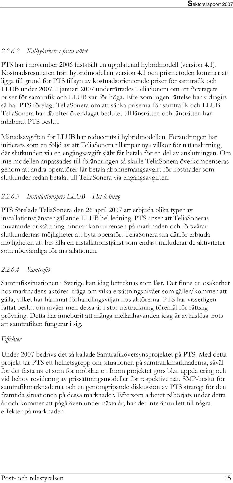 I januari 2007 underrättades TeliaSonera om att företagets priser för samtrafik och LLUB var för höga.