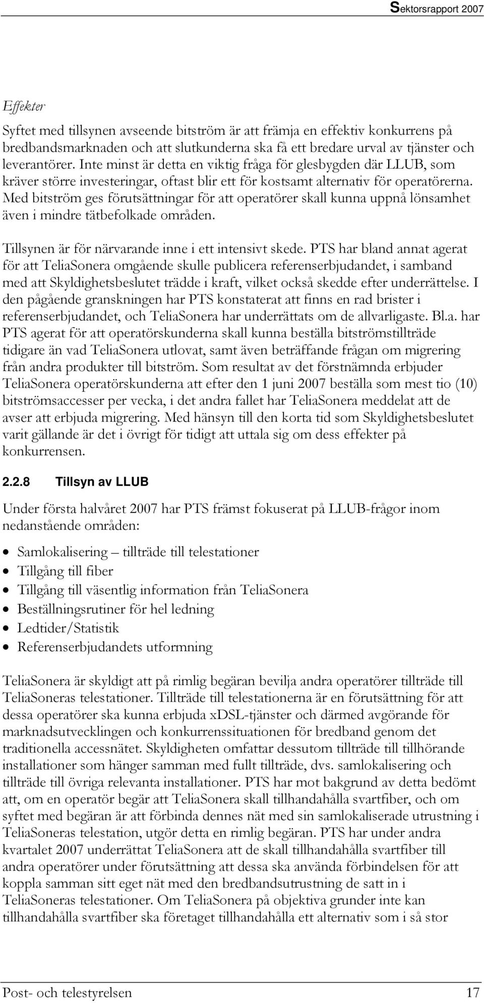 Med bitström ges förutsättningar för att operatörer skall kunna uppnå lönsamhet även i mindre tätbefolkade områden. Tillsynen är för närvarande inne i ett intensivt skede.