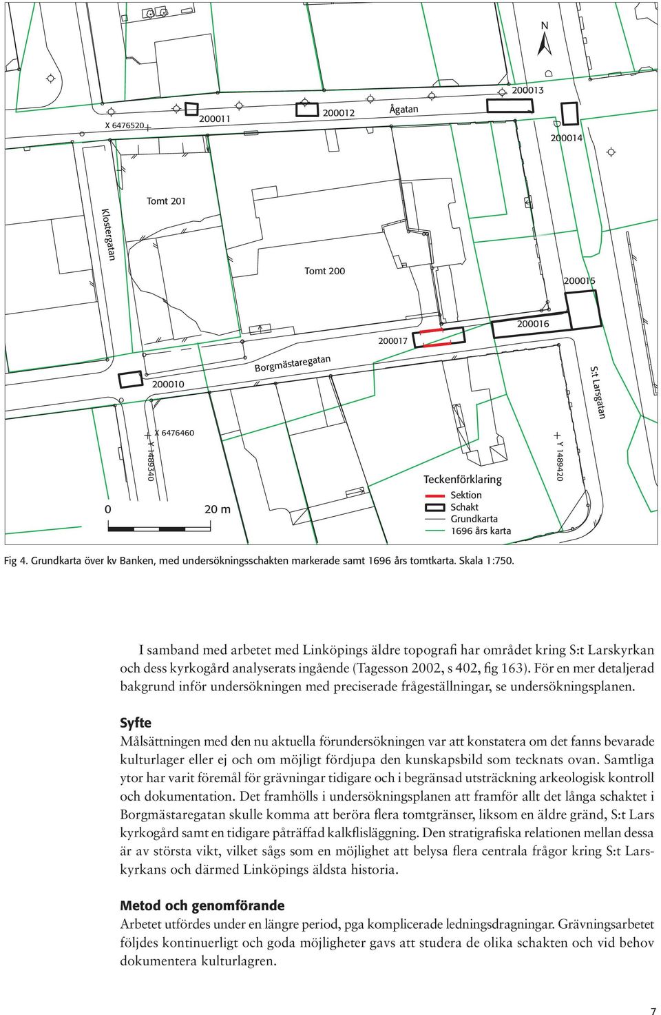I samband med arbetet med Linköpings äldre topografi har området kring S:t Larskyrkan och dess kyrkogård analyserats ingående (Tagesson 2002, s 402, fig 163).