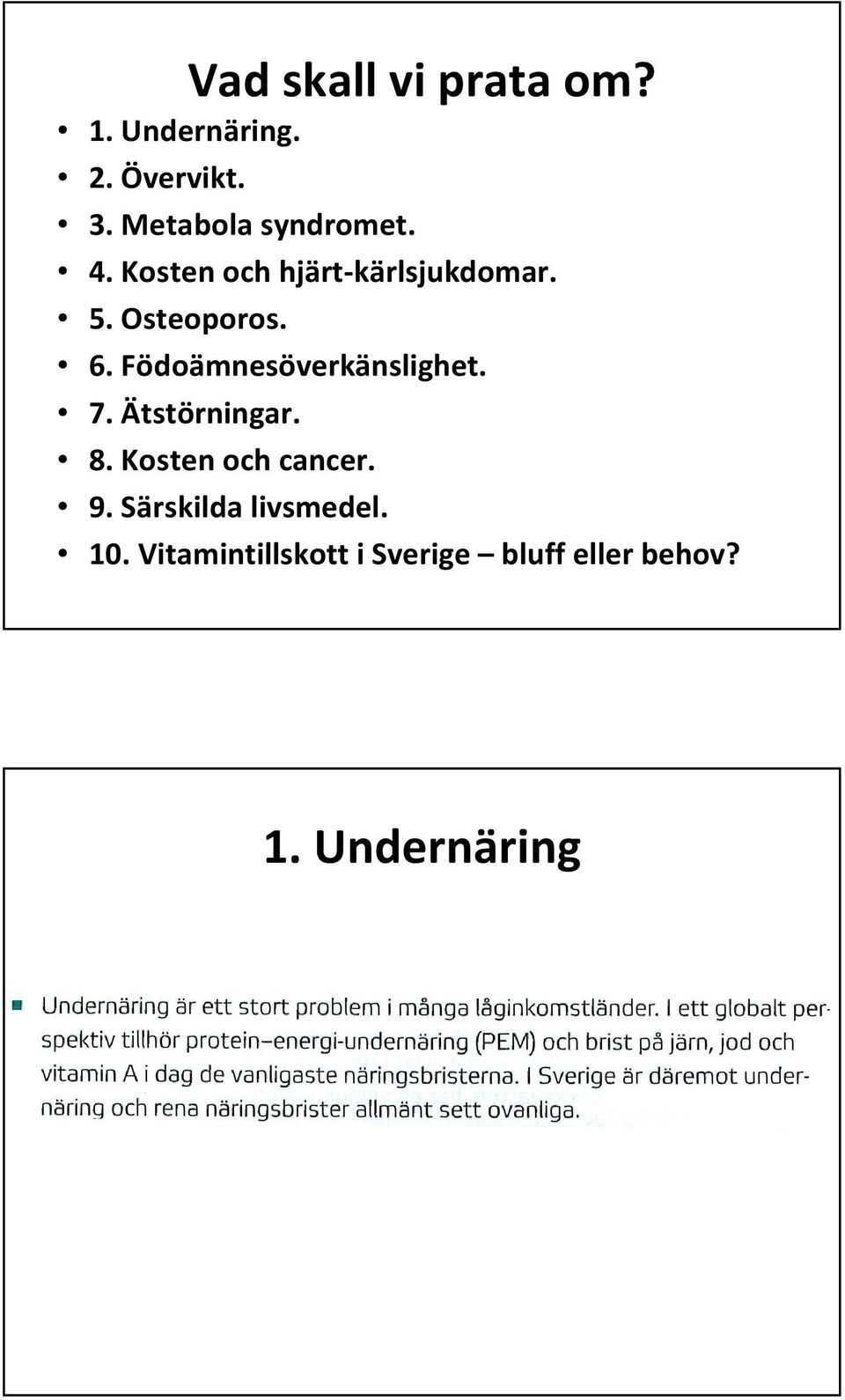 6. Födoämnesöverkänslighet. 7. Ätstörningar. 8. Kosten och cancer. 9.