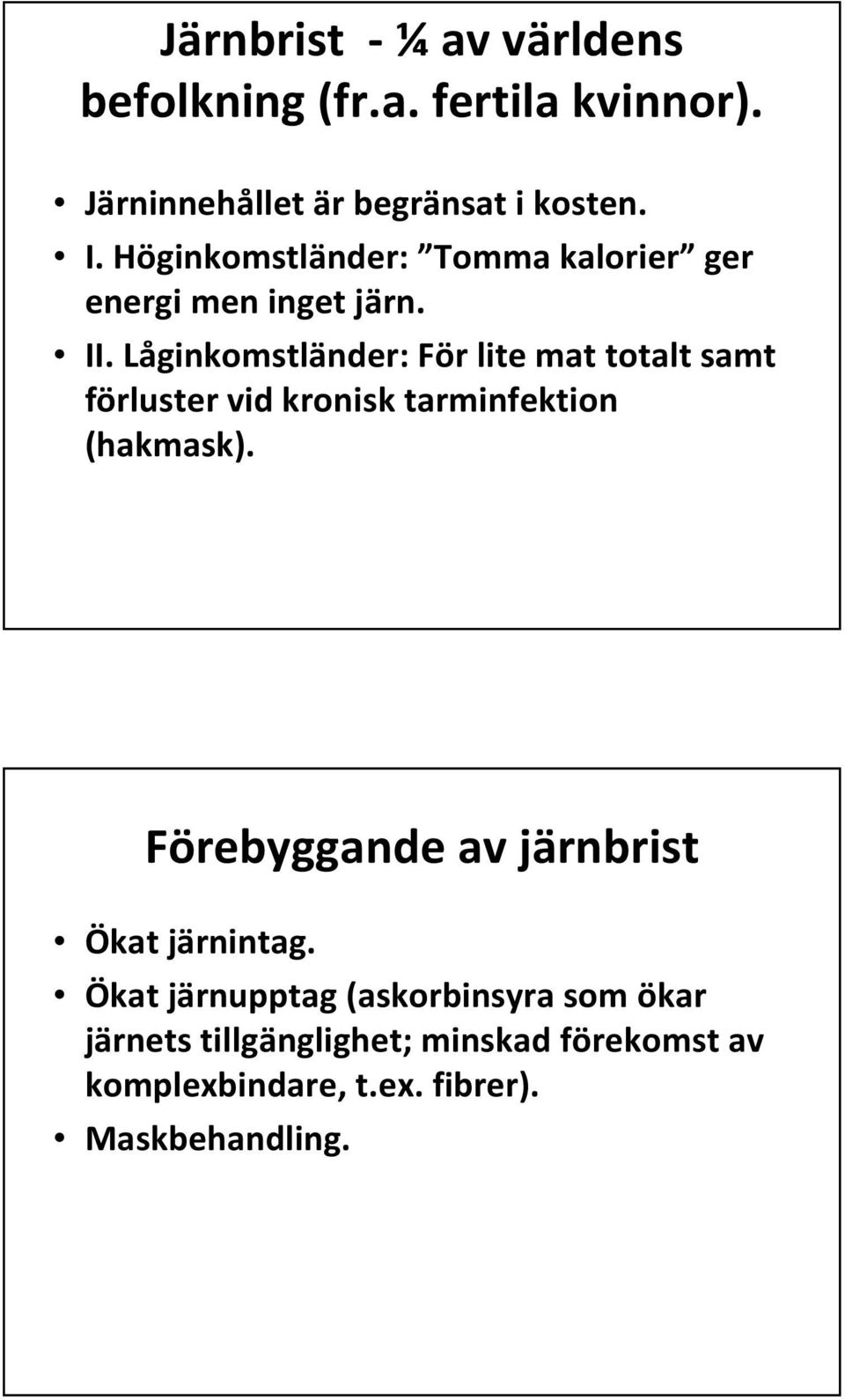 Låginkomstländer: För lite mat totalt samt förluster vid kronisk tarminfektion (hakmask).