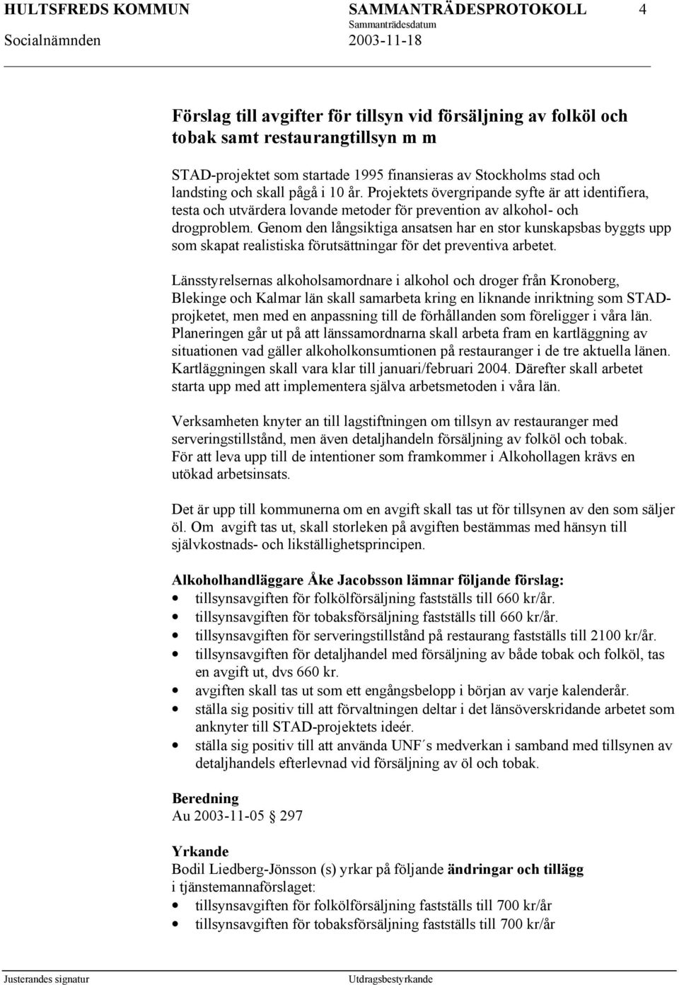 Genom den långsiktiga ansatsen har en stor kunskapsbas byggts upp som skapat realistiska förutsättningar för det preventiva arbetet.